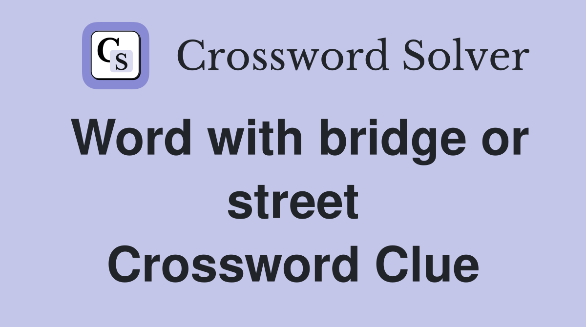 Word with bridge or street Crossword Clue