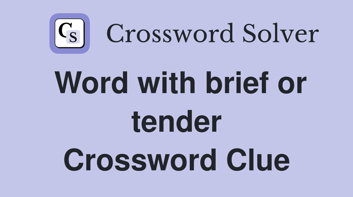 Word with brief or tender Crossword Clue