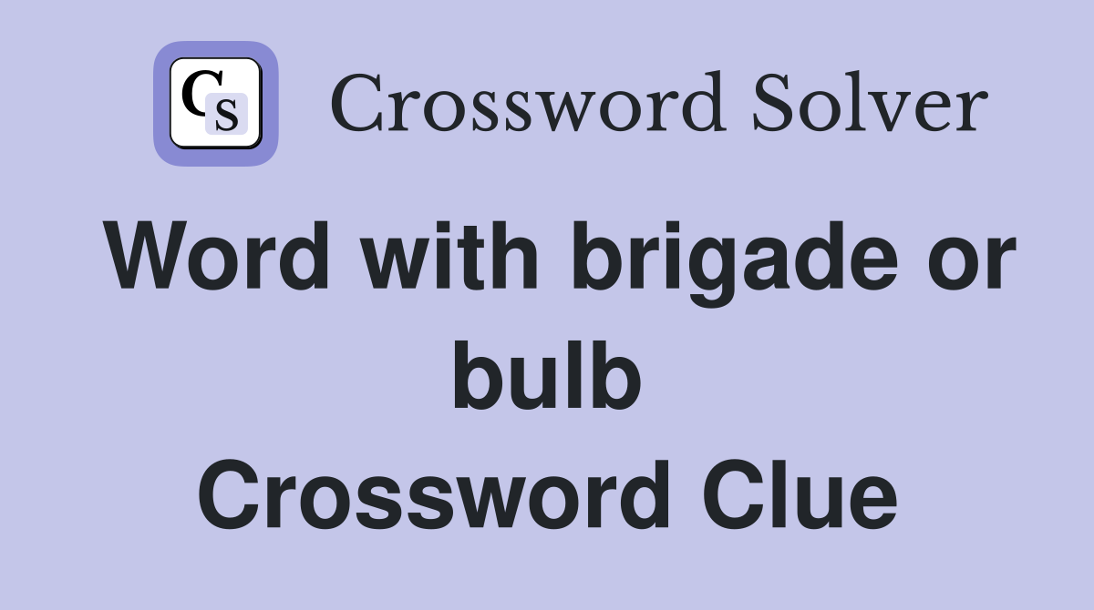 Word with brigade or bulb Crossword Clue