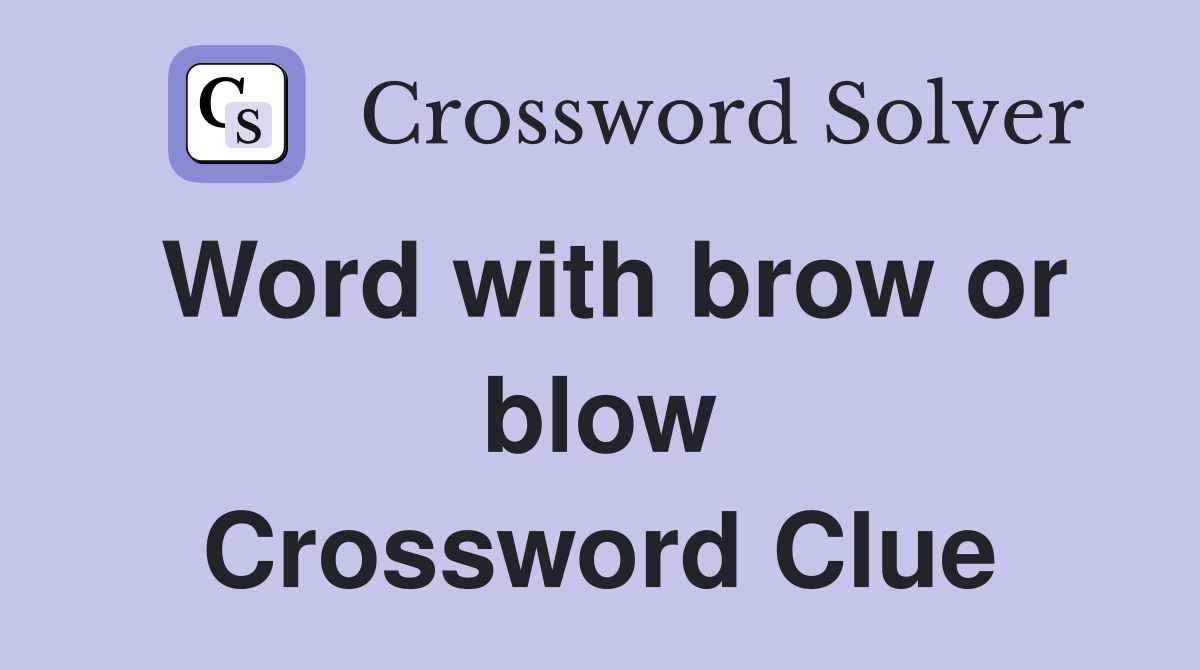 Word with brow or blow Crossword Clue