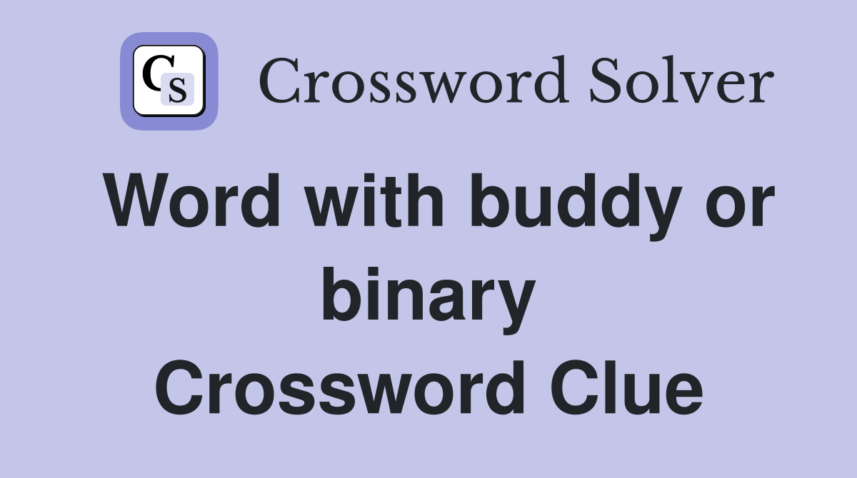 Word with buddy or binary Crossword Clue