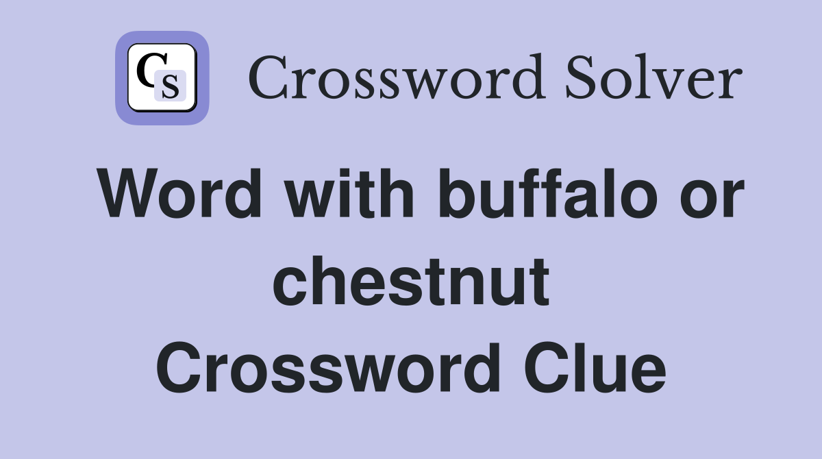 Word with buffalo or chestnut Crossword Clue