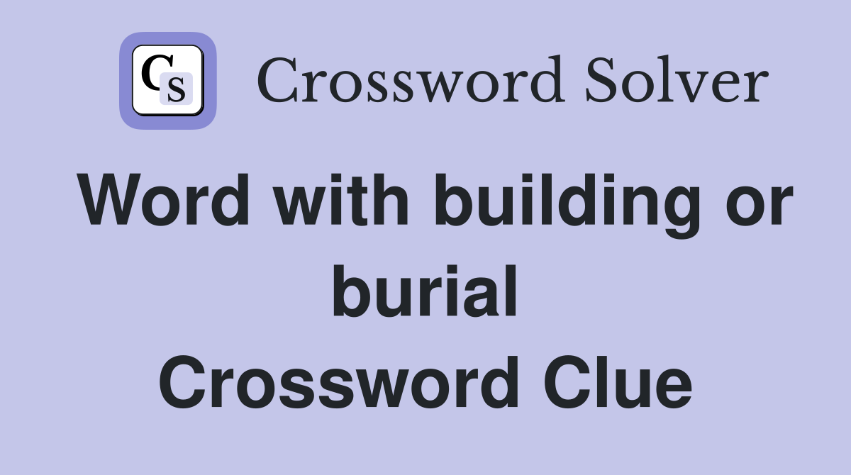 Word with building or burial Crossword Clue