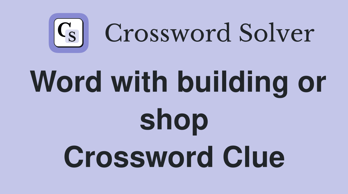 Word with building or shop Crossword Clue
