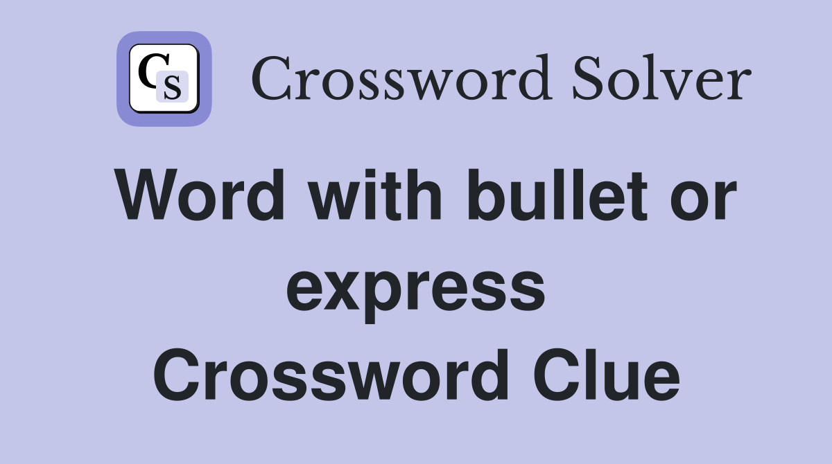 Word with bullet or express Crossword Clue