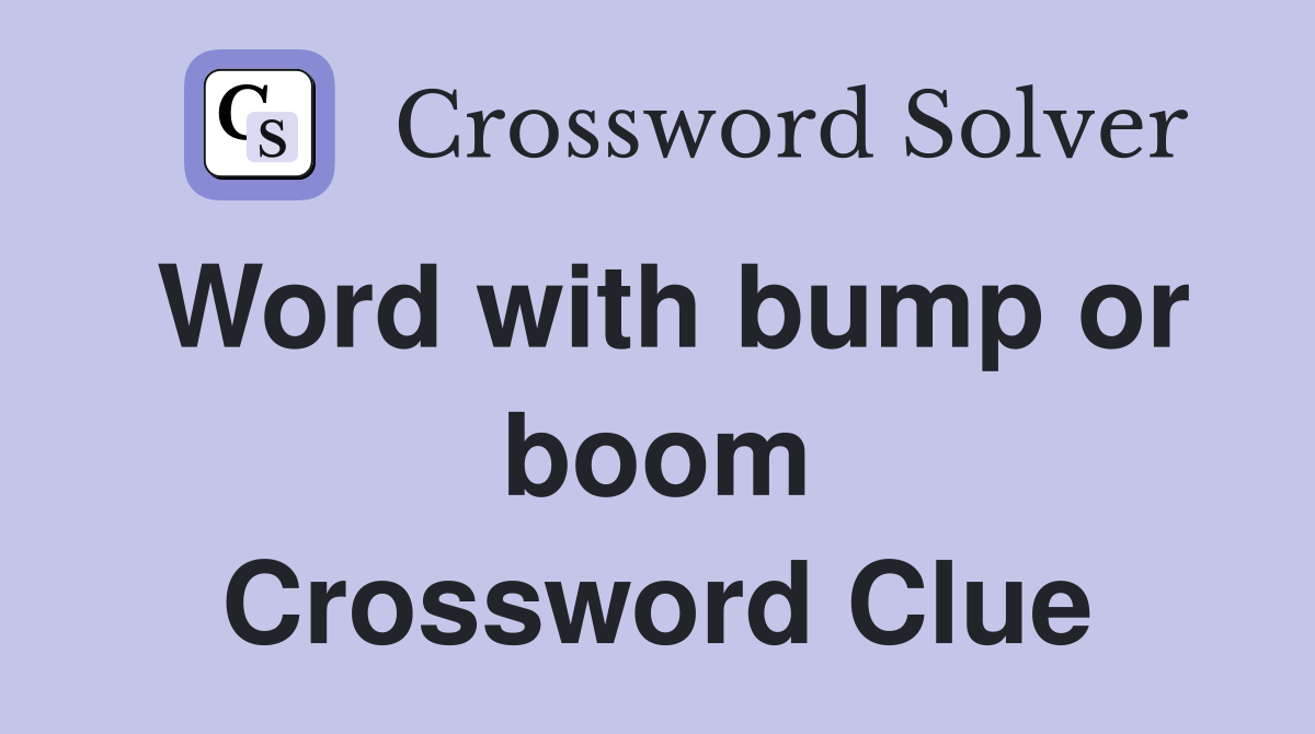 Word with bump or boom Crossword Clue