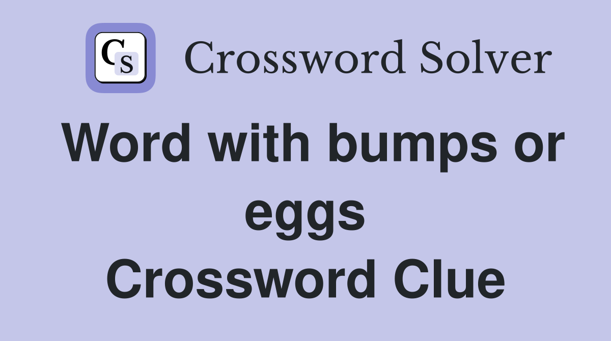 Word with bumps or eggs Crossword Clue