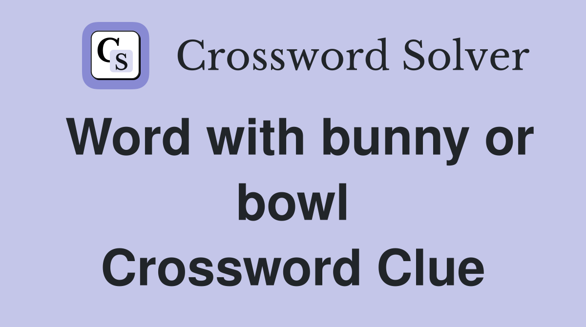 Word with bunny or bowl Crossword Clue