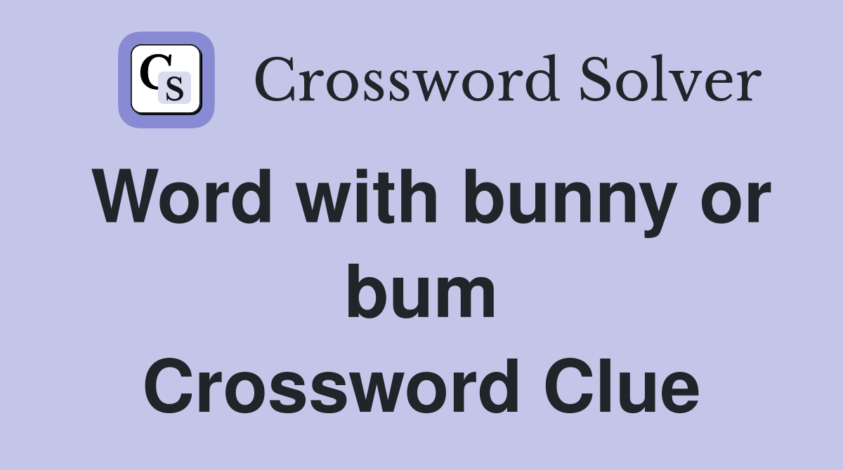 Word with bunny or bum Crossword Clue
