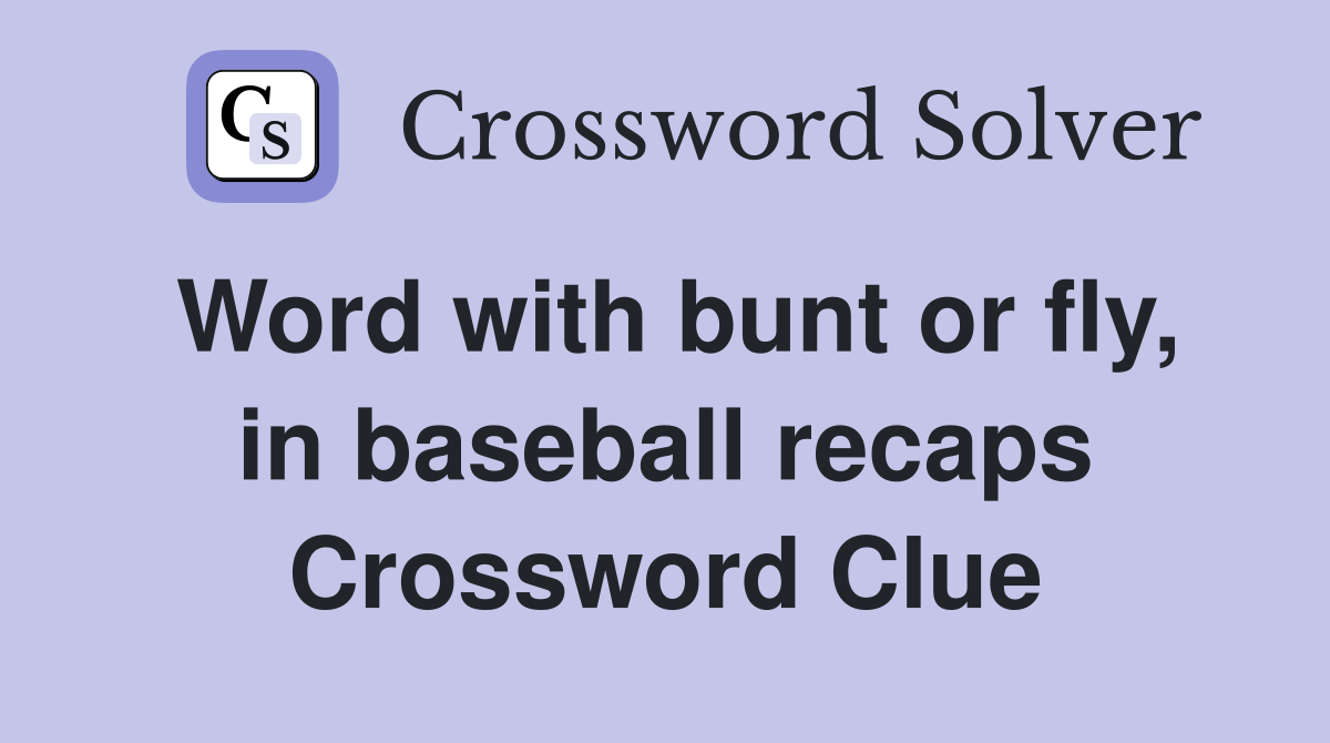 Word with bunt or fly, in baseball recaps Crossword Clue