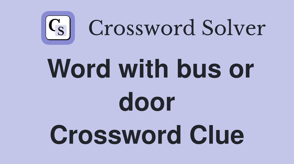 Word with bus or door Crossword Clue