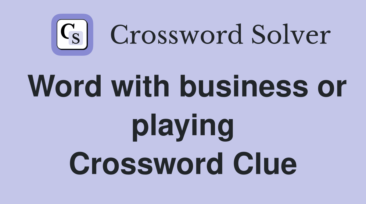 Word with business or playing Crossword Clue