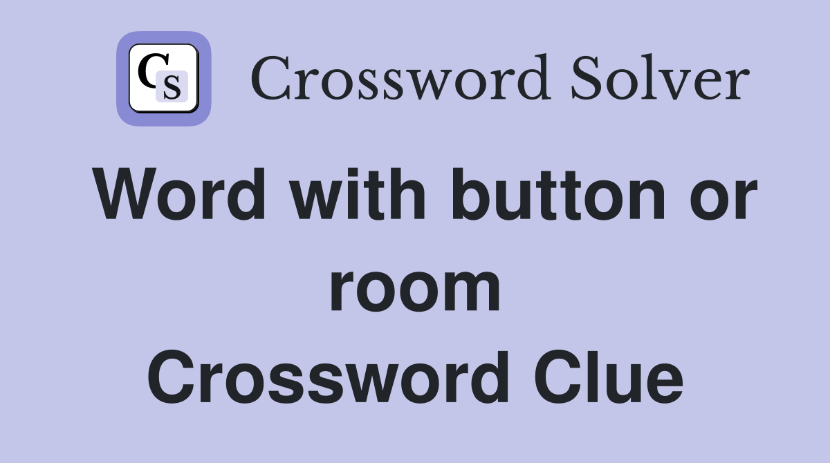 Word with button or room Crossword Clue