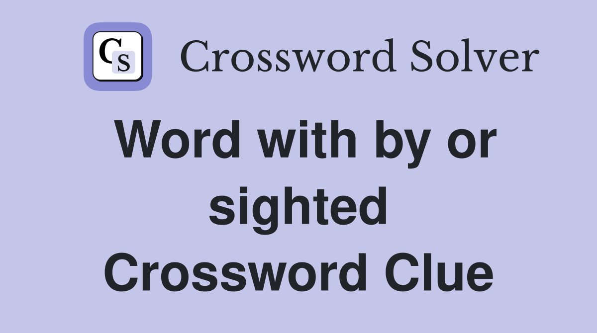 Word with by or sighted Crossword Clue