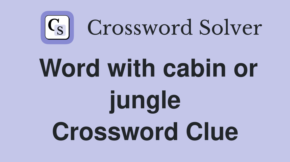 Word with cabin or jungle Crossword Clue