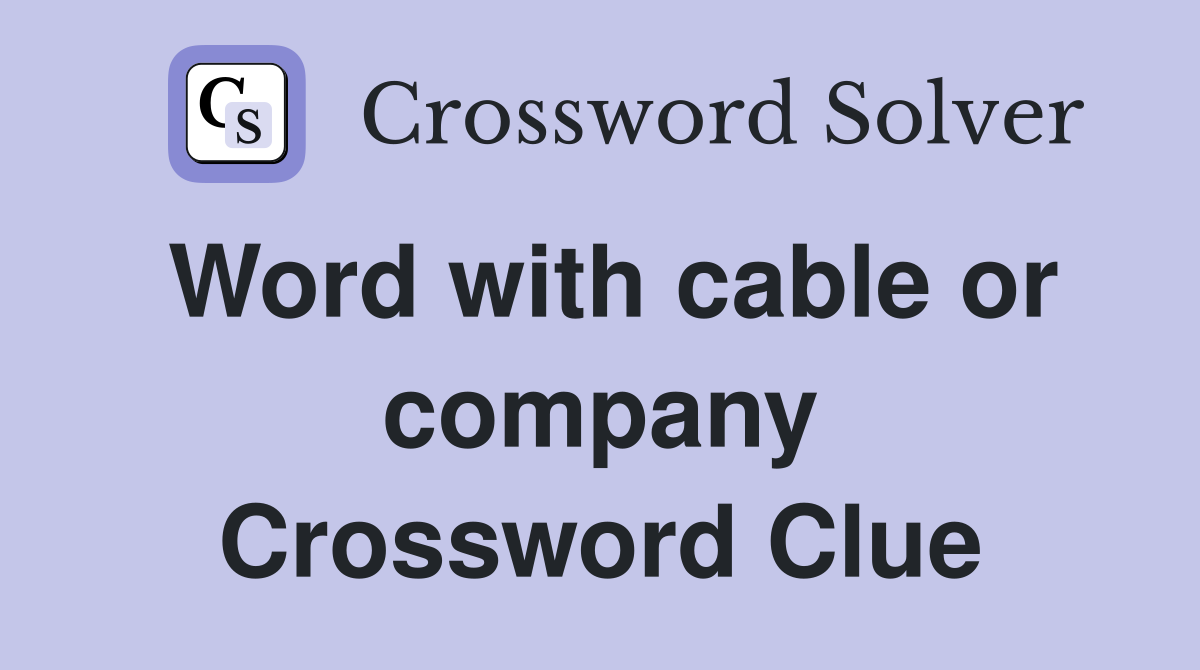 Word with cable or company Crossword Clue