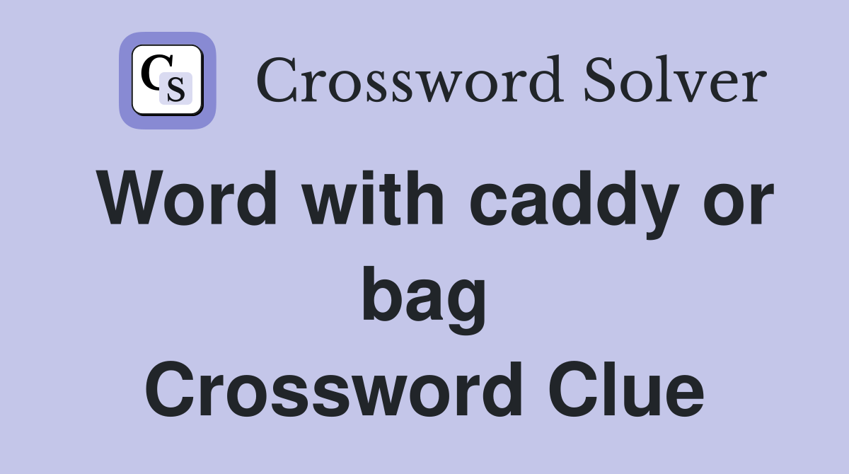 Word with caddy or bag Crossword Clue