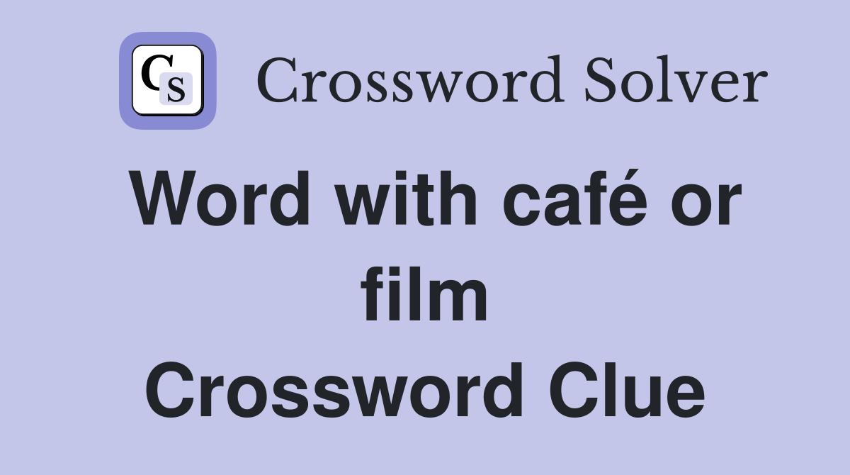 Word with café or film Crossword Clue