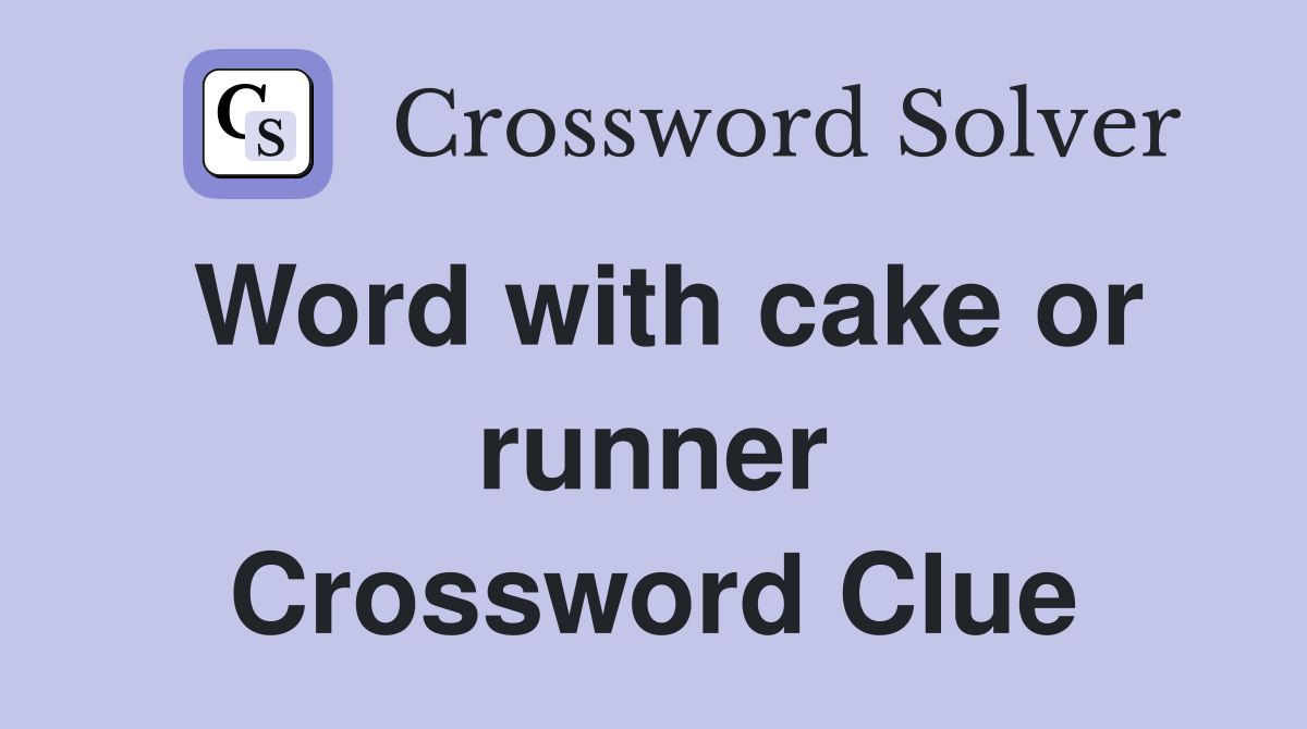 Word with cake or runner Crossword Clue