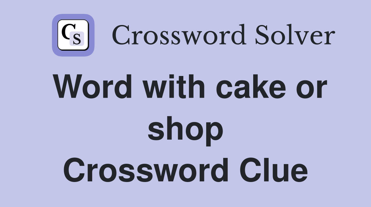 Word with cake or shop Crossword Clue