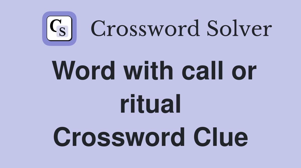 Word with call or ritual Crossword Clue