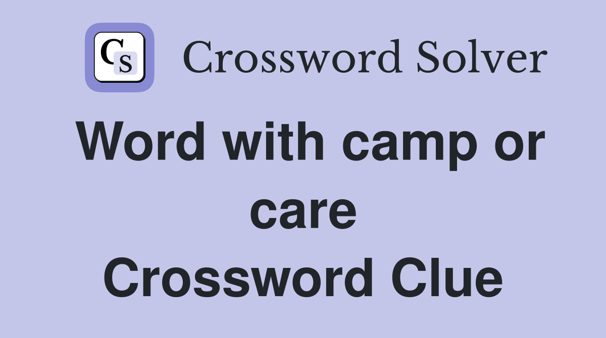 Word with camp or care Crossword Clue