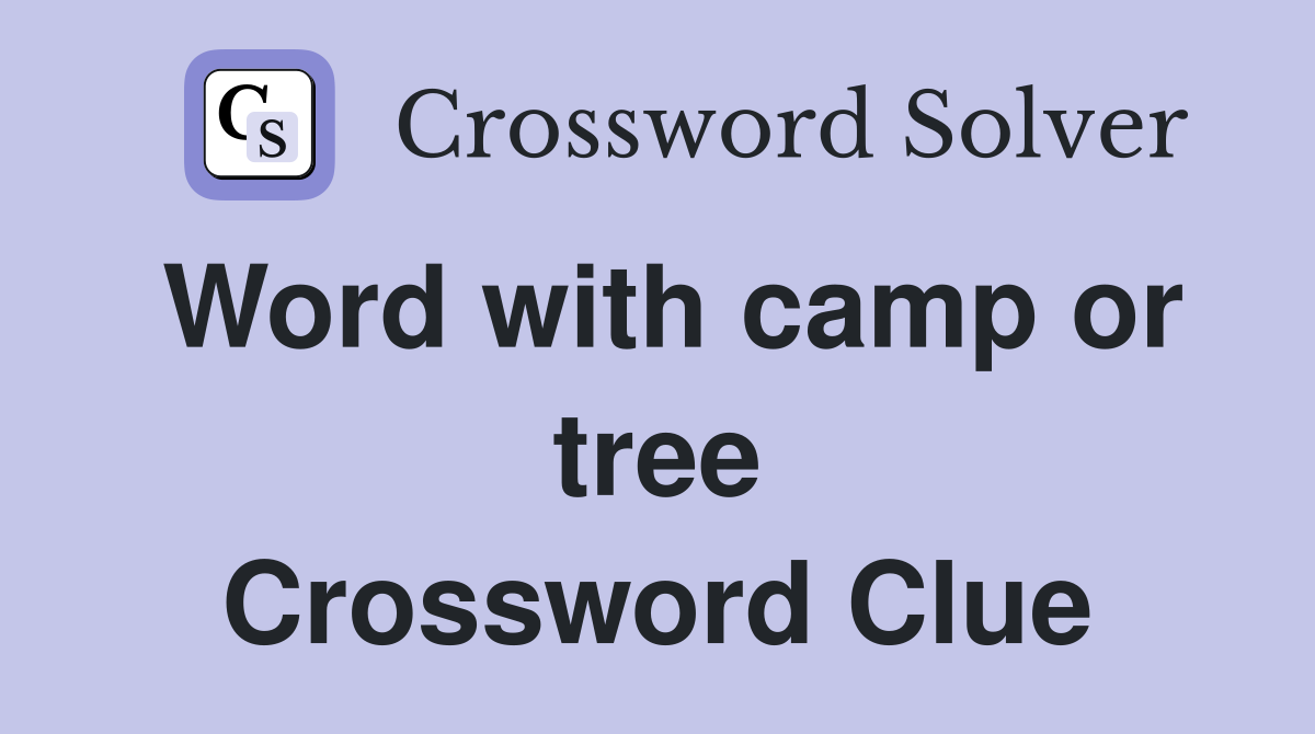 Word with camp or tree Crossword Clue