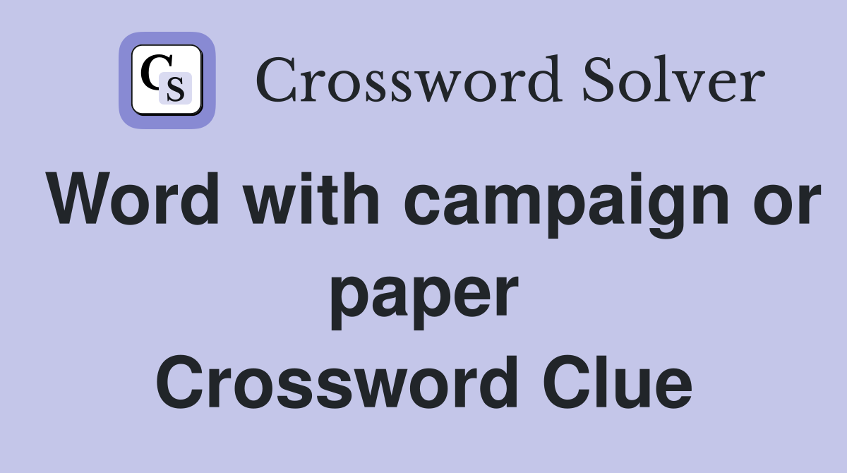 Word with campaign or paper Crossword Clue