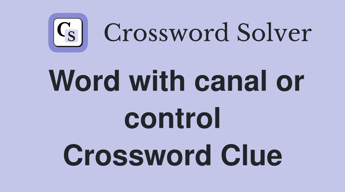 Word with canal or control Crossword Clue
