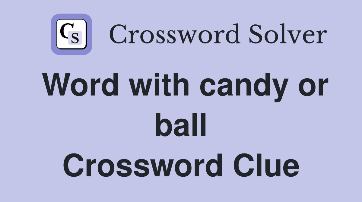 Word with candy or ball Crossword Clue