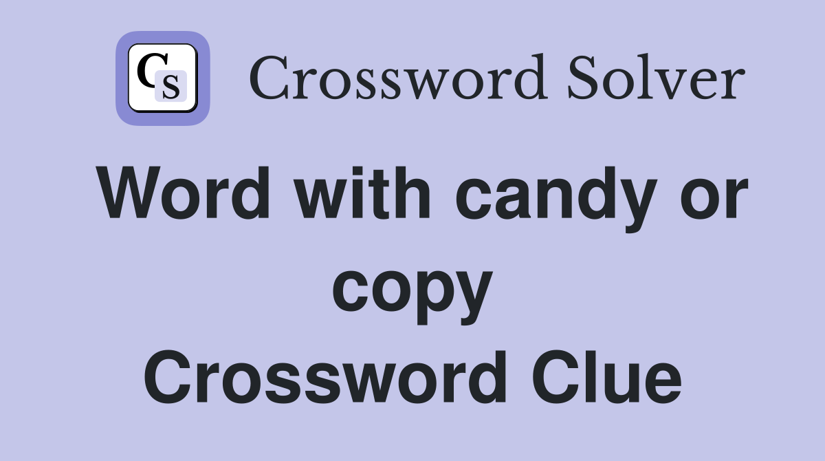 Word with candy or copy Crossword Clue