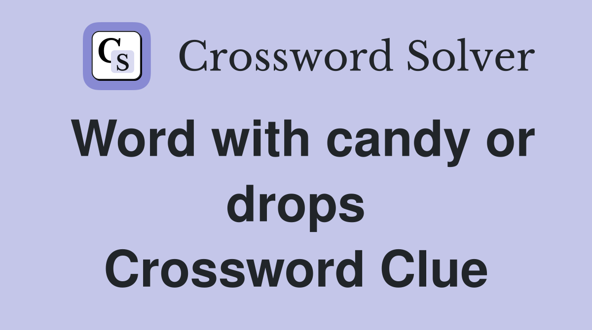 Word with candy or drops Crossword Clue