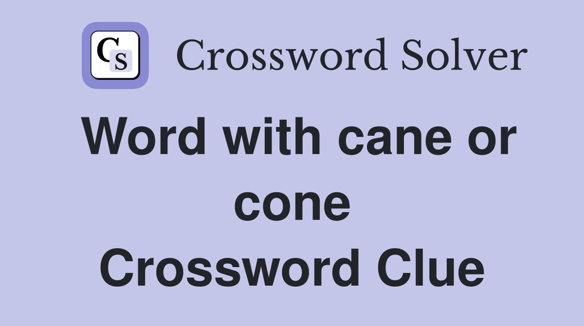 Word with cane or cone Crossword Clue