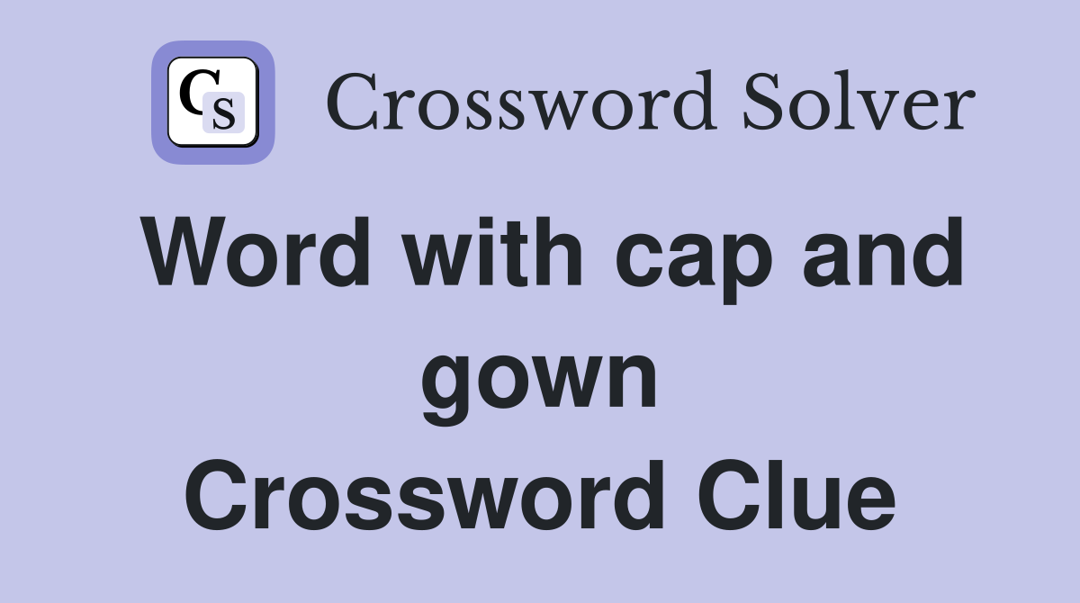 Word with cap and gown Crossword Clue