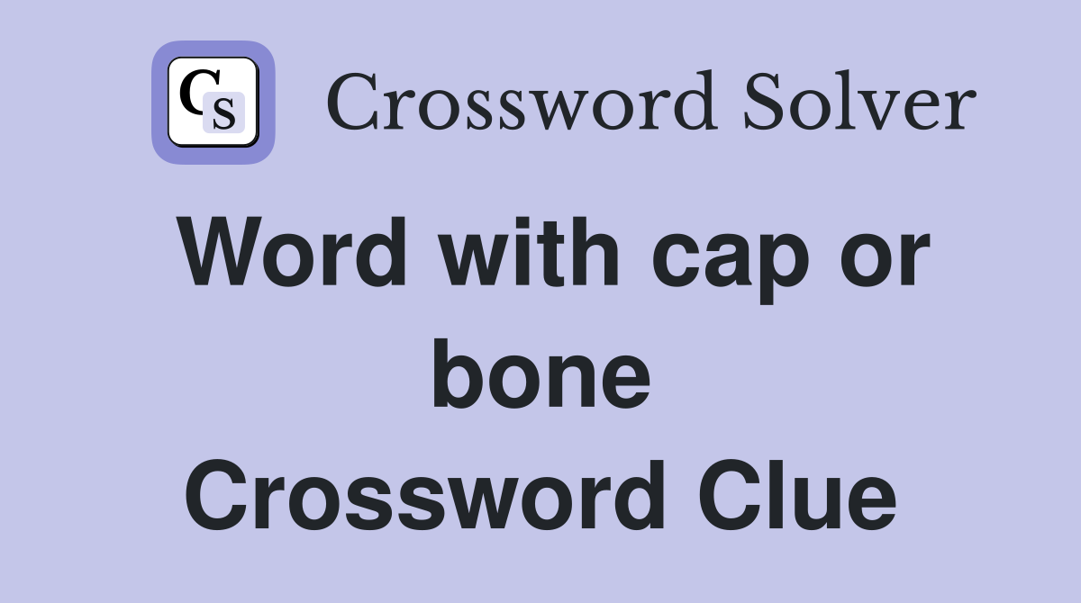 Word with cap or bone Crossword Clue