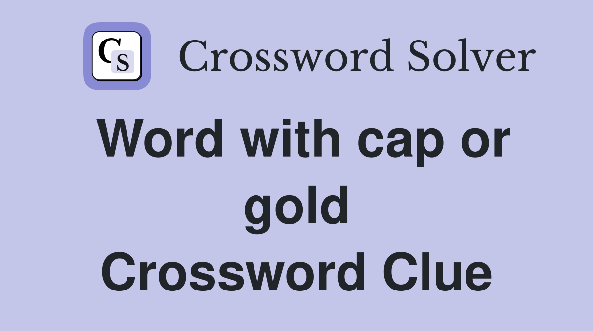 Word with cap or gold Crossword Clue