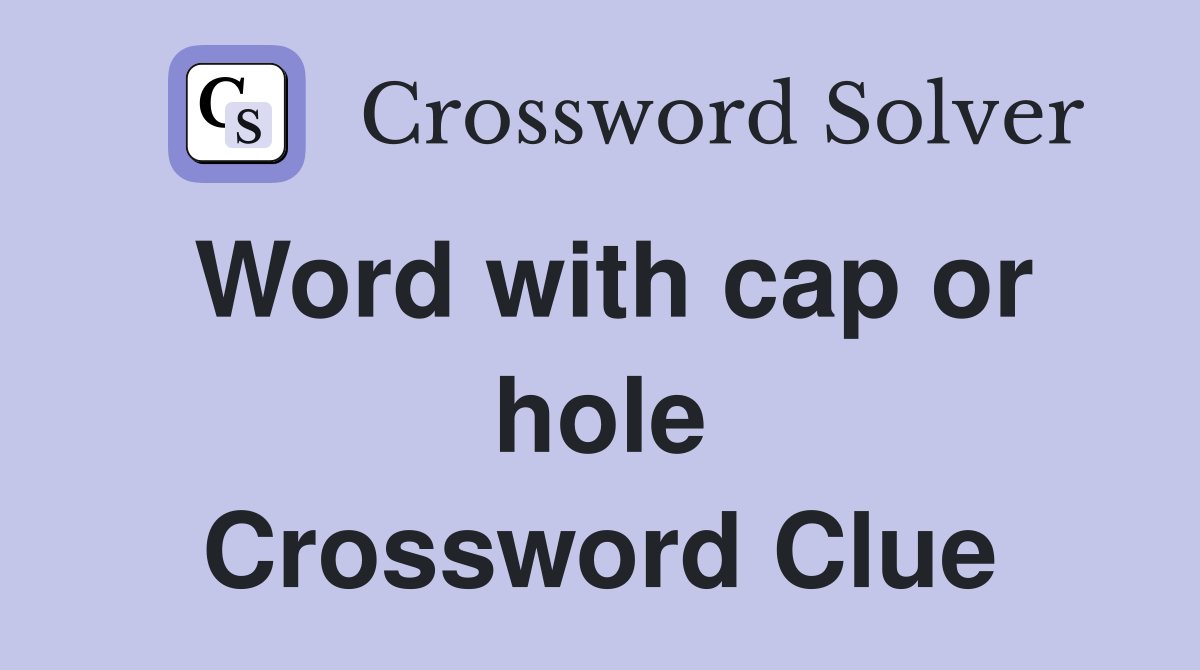Word with cap or hole Crossword Clue