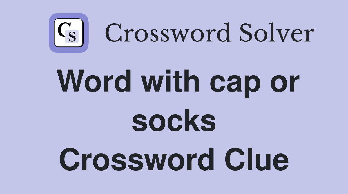Word with cap or socks Crossword Clue
