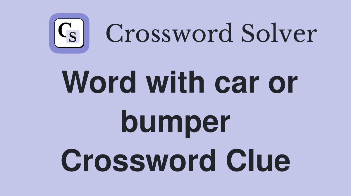 Word with car or bumper Crossword Clue