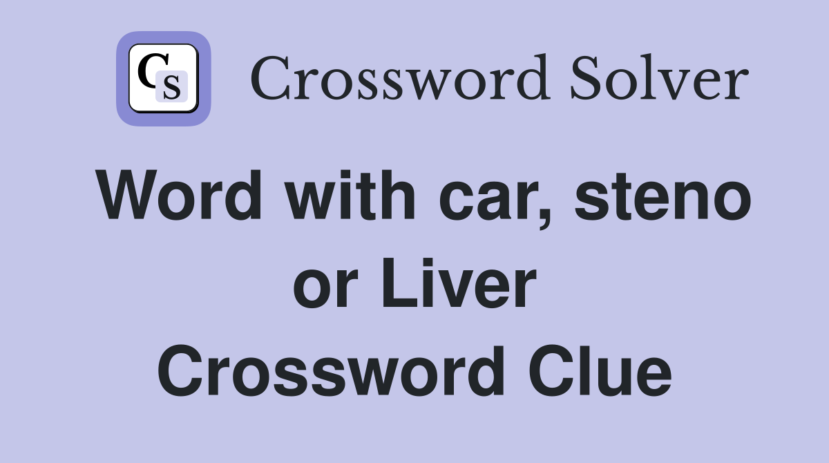 Word with car, steno or Liver Crossword Clue