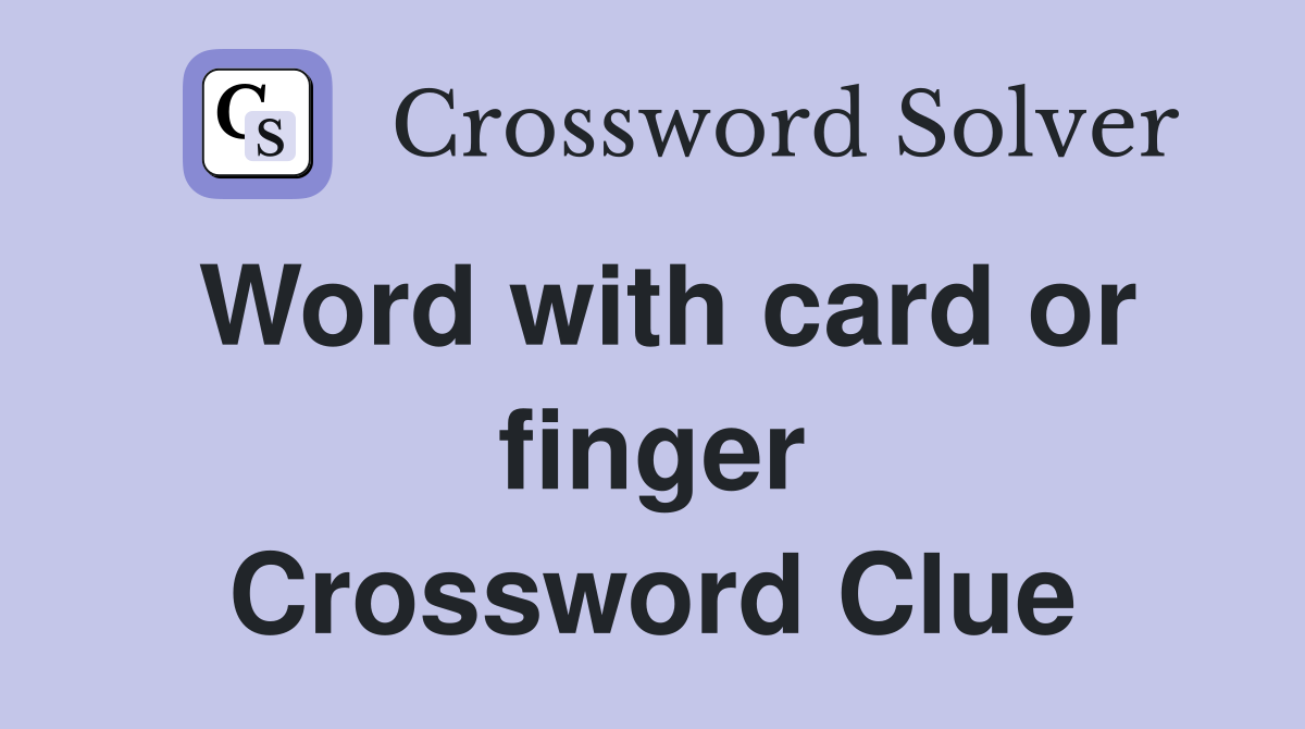 Word with card or finger Crossword Clue