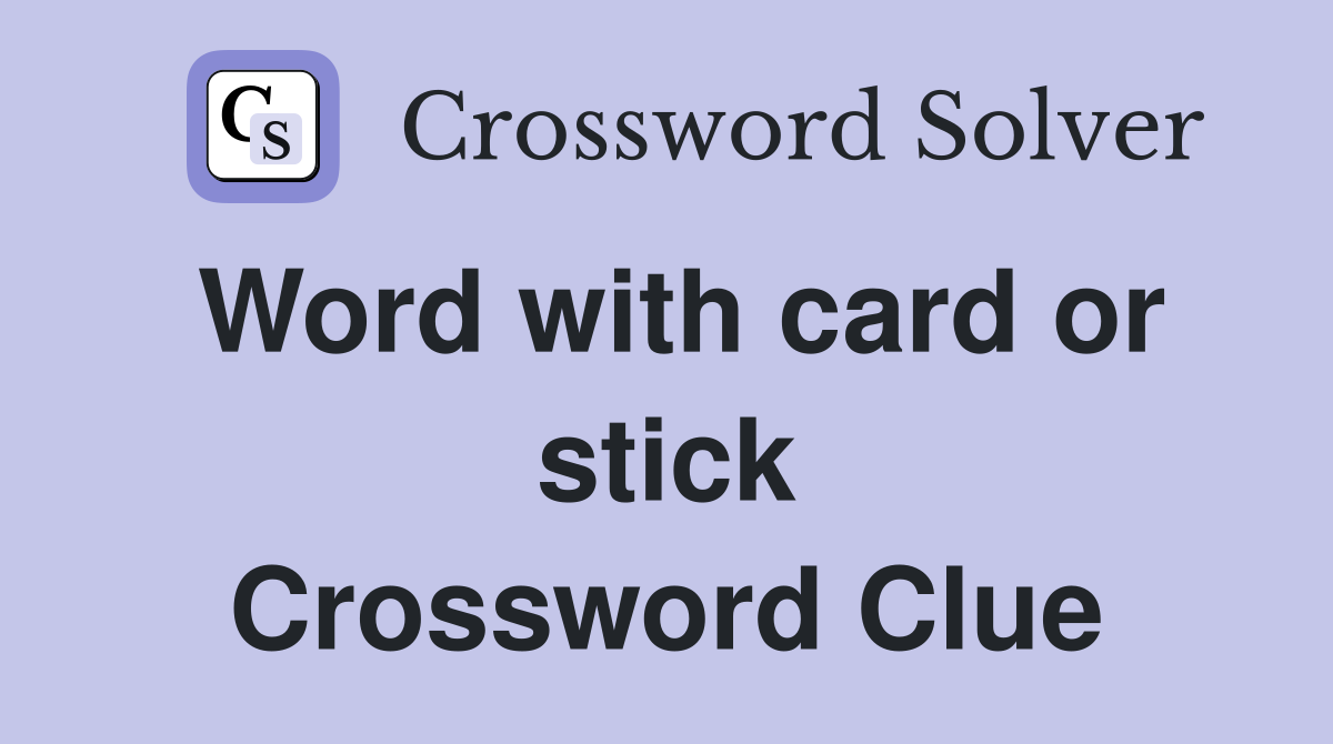 Word with card or stick Crossword Clue