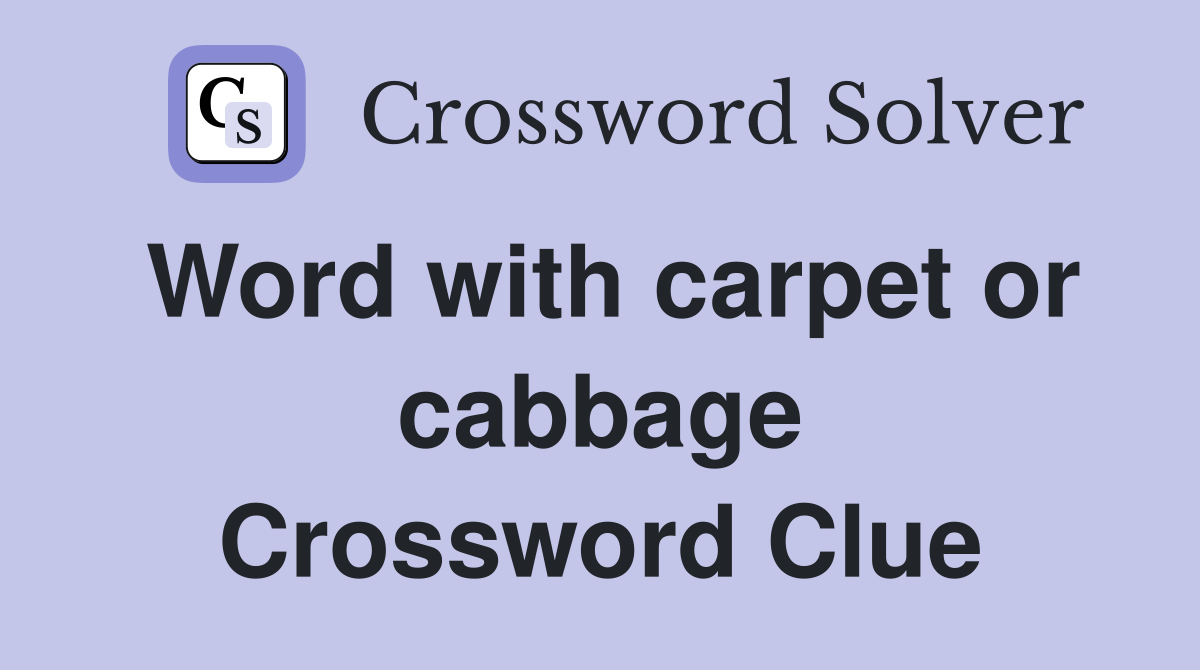 Word with carpet or cabbage Crossword Clue