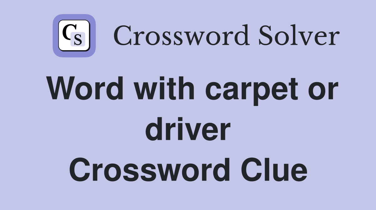 Word with carpet or driver Crossword Clue
