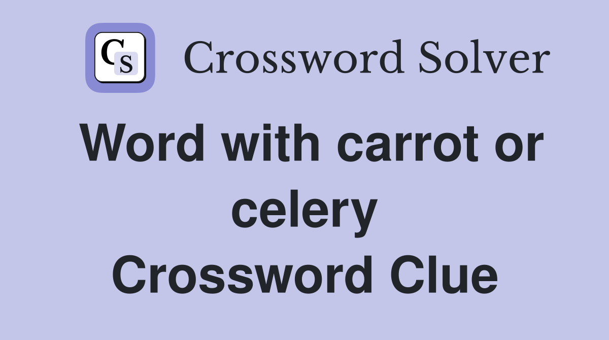Word with carrot or celery Crossword Clue