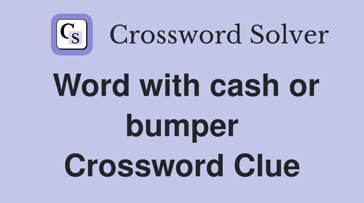Word with cash or bumper Crossword Clue