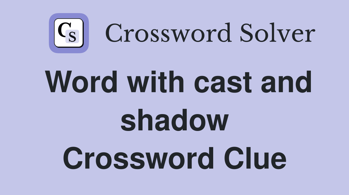 Word with cast and shadow Crossword Clue