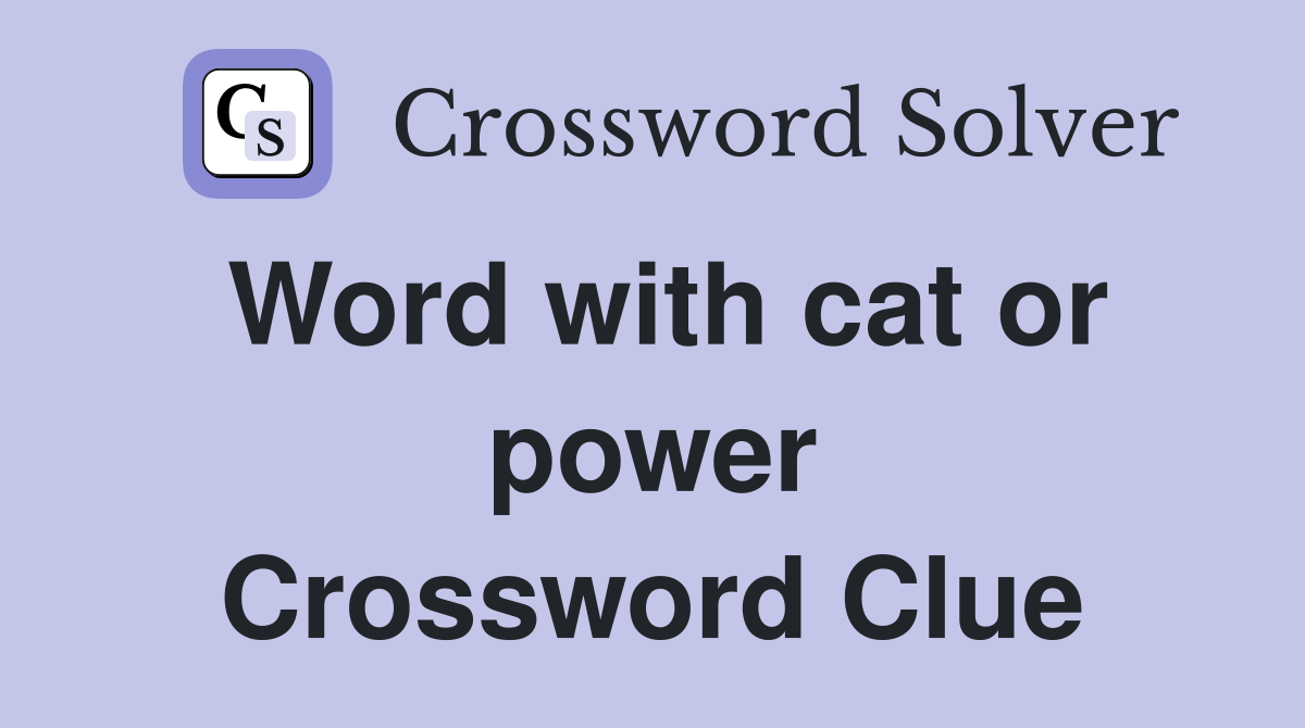 Word with cat or power Crossword Clue