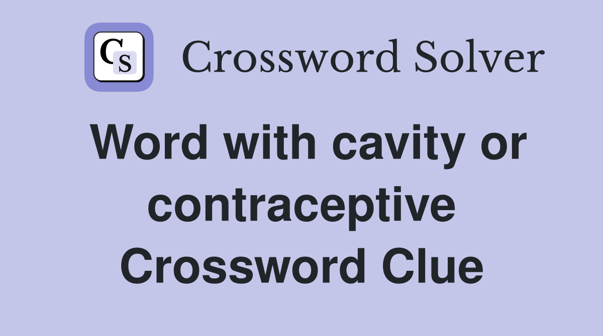 Word with cavity or contraceptive Crossword Clue