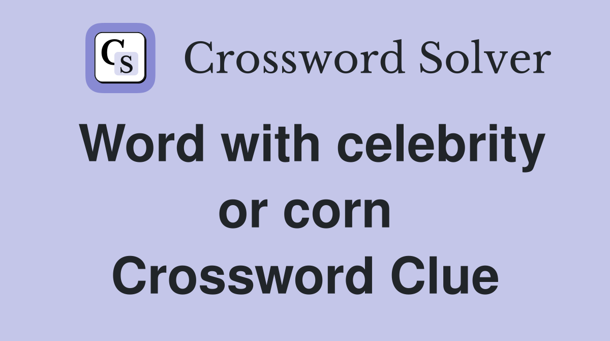 Word with celebrity or corn Crossword Clue